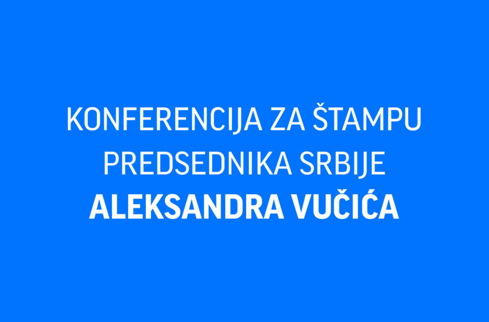 Konferencija predsednika Aleksandra Vučića, večeras u 22:15 na TV B92