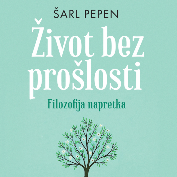 Šarl Pepen: Život bez prošlosti - filozofija napretka